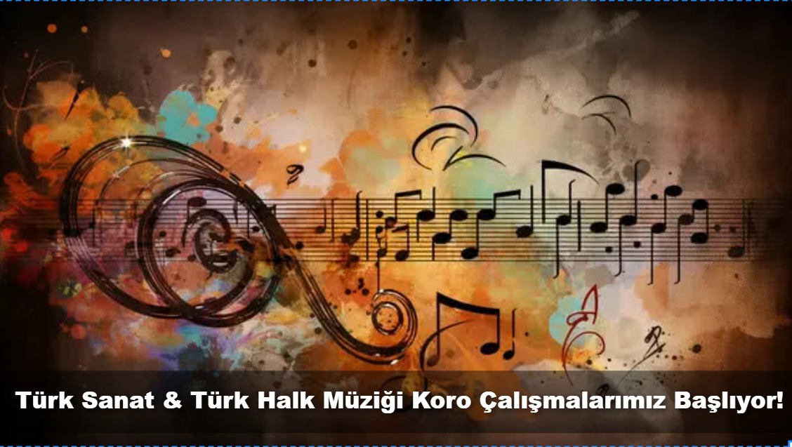 Türk Sanat & Türk Halk Müziği Koro Çalışmalarımız Başlıyor!